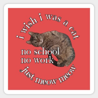 I wish I was a cat. Sticker